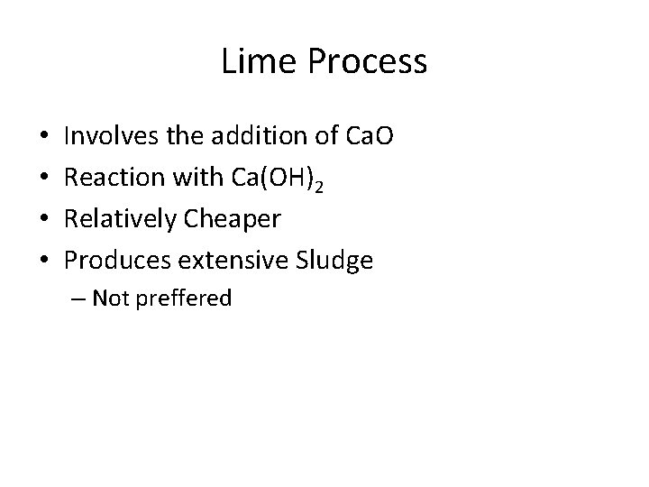 Lime Process • • Involves the addition of Ca. O Reaction with Ca(OH)2 Relatively