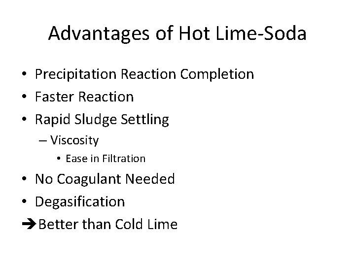 Advantages of Hot Lime-Soda • Precipitation Reaction Completion • Faster Reaction • Rapid Sludge