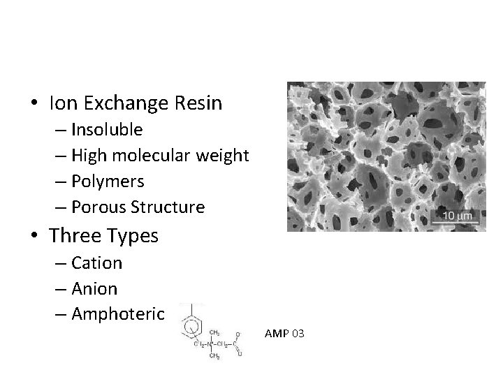  • Ion Exchange Resin – Insoluble – High molecular weight – Polymers –