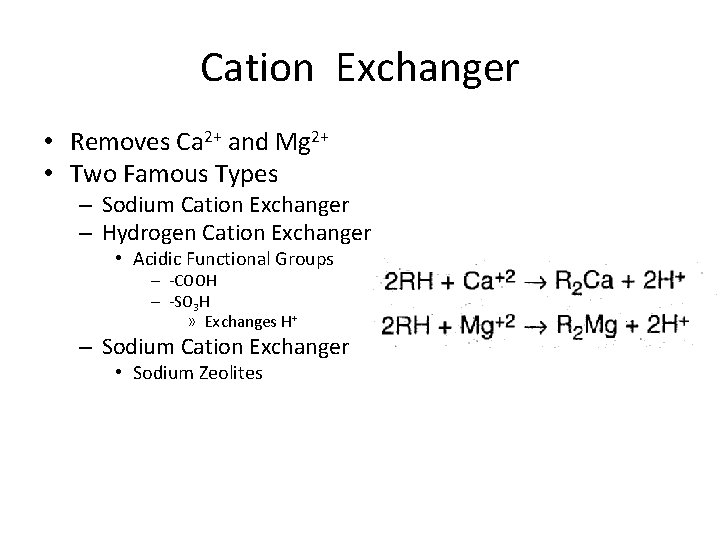 Cation Exchanger • Removes Ca 2+ and Mg 2+ • Two Famous Types –
