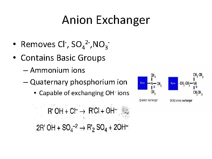 Anion Exchanger • Removes Cl-, SO 42 -, NO 3 • Contains Basic Groups