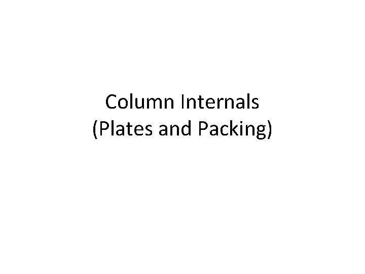 Column Internals (Plates and Packing) 