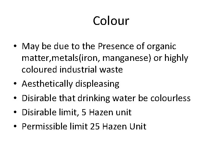 Colour • May be due to the Presence of organic matter, metals(iron, manganese) or