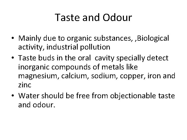 Taste and Odour • Mainly due to organic substances, , Biological activity, industrial pollution