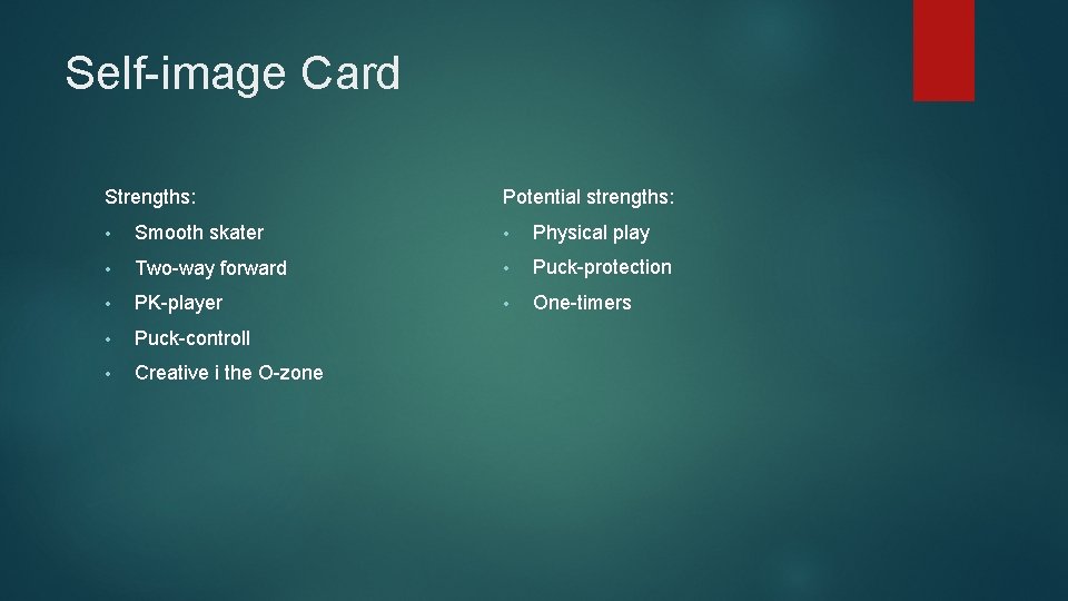 Self-image Card Strengths: Potential strengths: • Smooth skater • Physical play • Two-way forward