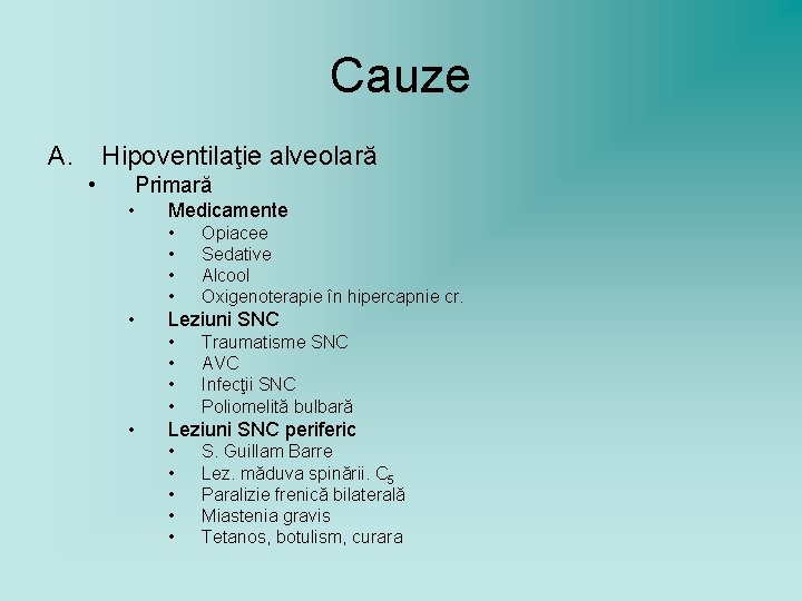 Cauze A. Hipoventilaţie alveolară • Primară • Medicamente • • • Leziuni SNC •