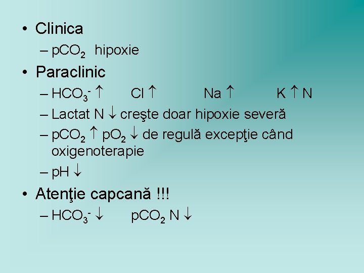  • Clinica – p. CO 2 hipoxie • Paraclinic – HCO 3 -