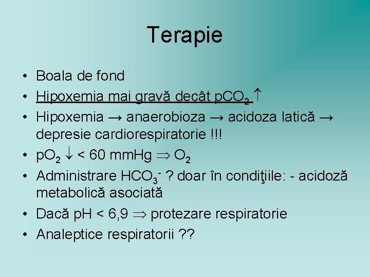 Terapie • Boala de fond • Hipoxemia mai gravă decât p. CO 2 •