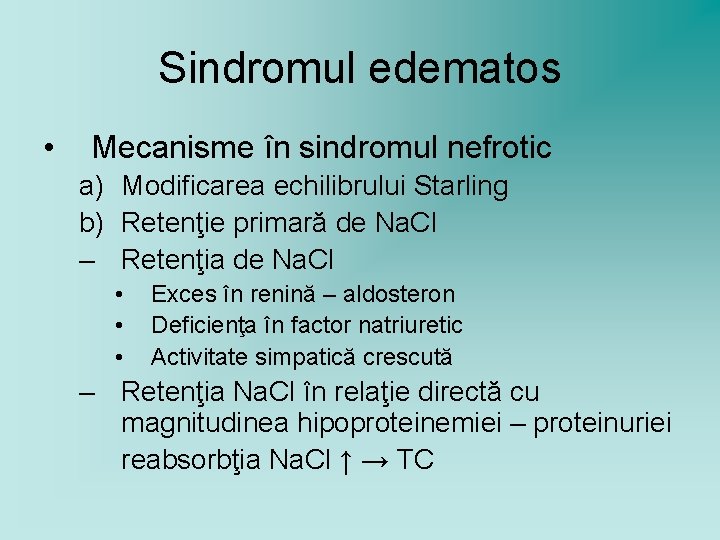 Sindromul edematos • Mecanisme în sindromul nefrotic a) Modificarea echilibrului Starling b) Retenţie primară