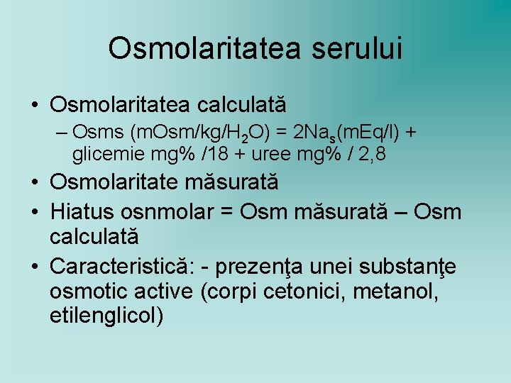 Osmolaritatea serului • Osmolaritatea calculată – Osms (m. Osm/kg/H 2 O) = 2 Nas(m.