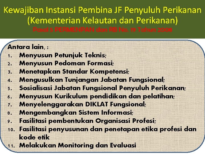 Pembinaan Tenaga Penyuluh Perikanan Antara lain, : 1. Menyusun Petunjuk Teknis; 2. Menyusun Pedoman