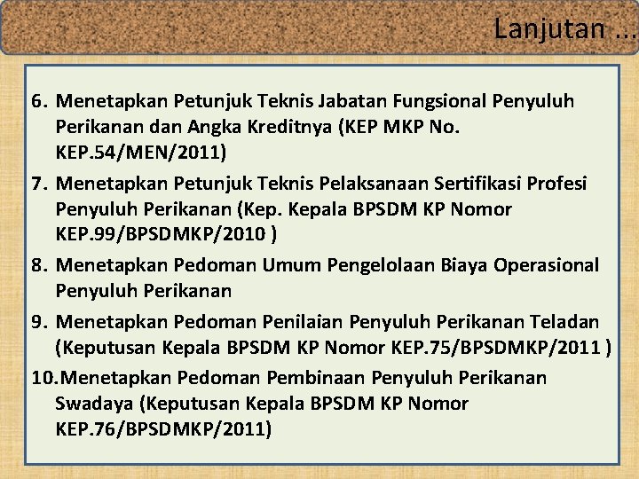 Lanjutan. . . 6. Menetapkan Petunjuk Teknis Jabatan Fungsional Penyuluh Perikanan dan Angka Kreditnya