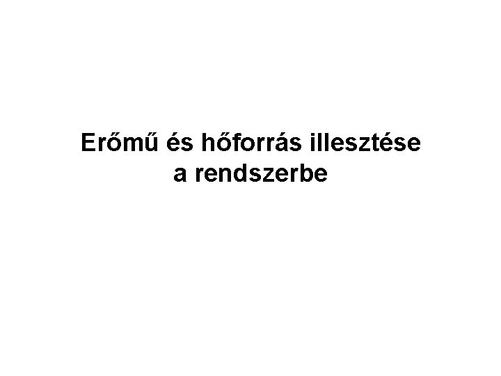 Erőmű és hőforrás illesztése a rendszerbe 