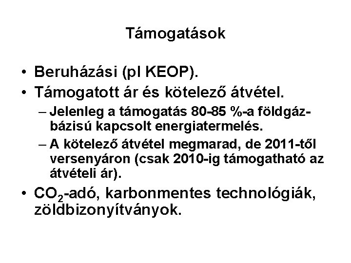 Támogatások • Beruházási (pl KEOP). • Támogatott ár és kötelező átvétel. – Jelenleg a