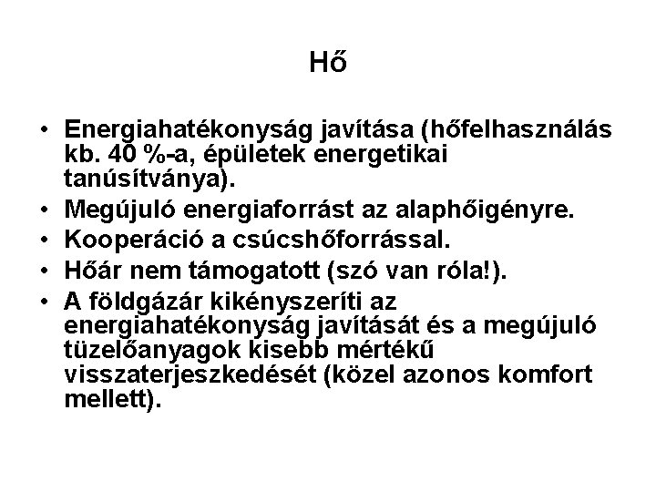 Hő • Energiahatékonyság javítása (hőfelhasználás kb. 40 %-a, épületek energetikai tanúsítványa). • Megújuló energiaforrást