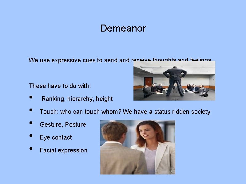 Demeanor We use expressive cues to send and receive thoughts and feelings. These have