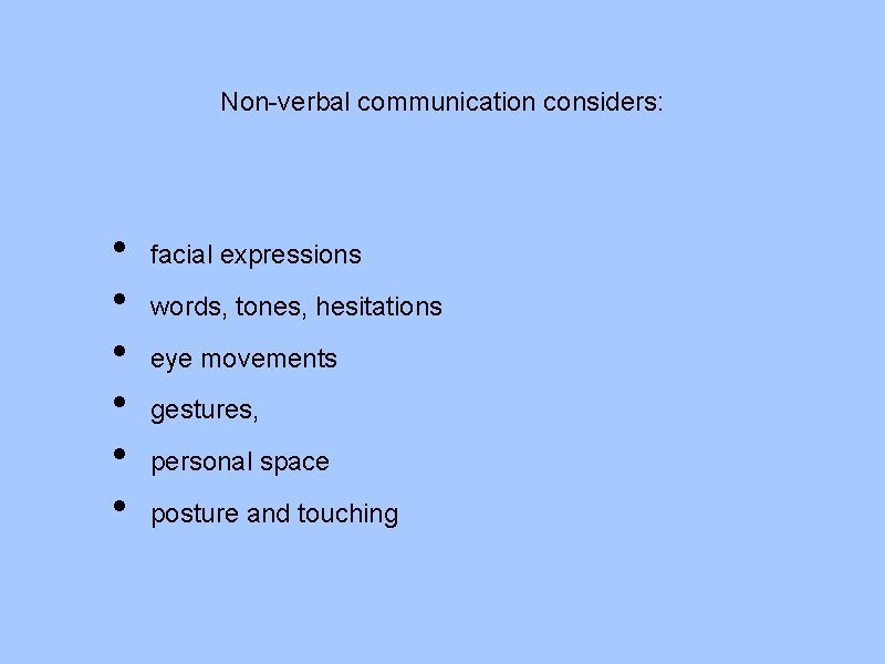 Non-verbal communication considers: • • • facial expressions words, tones, hesitations eye movements gestures,