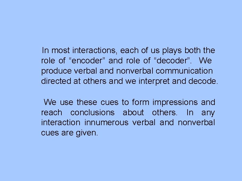 In most interactions, each of us plays both the role of “encoder” and role