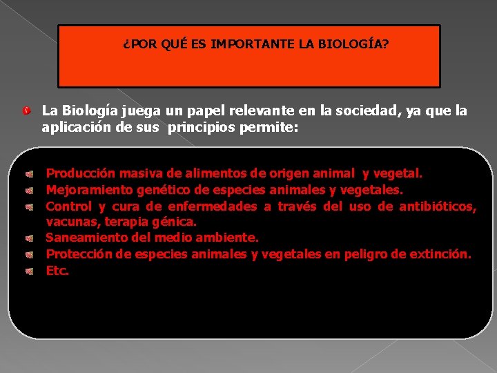 ¿POR QUÉ ES IMPORTANTE LA BIOLOGÍA? La Biología juega un papel relevante en la