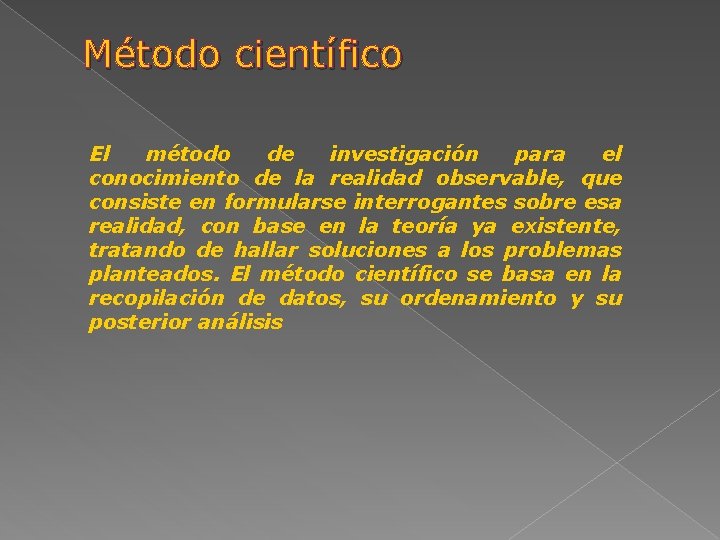 Método científico El método de investigación para el conocimiento de la realidad observable, que
