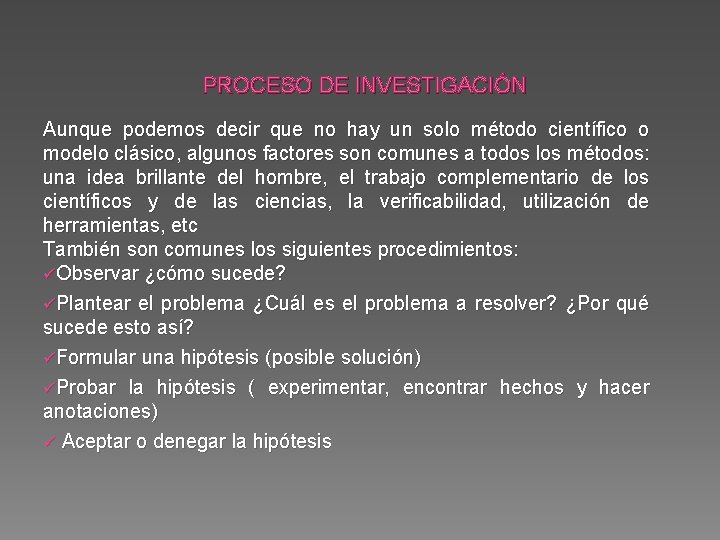 PROCESO DE INVESTIGACIÓN Aunque podemos decir que no hay un solo método científico o