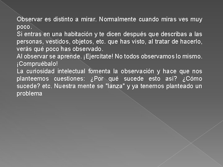 Observar es distinto a mirar. Normalmente cuando miras ves muy poco. Si entras en