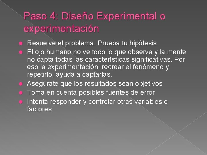 Paso 4: Diseño Experimental o experimentación l l l Resuelve el problema. Prueba tu