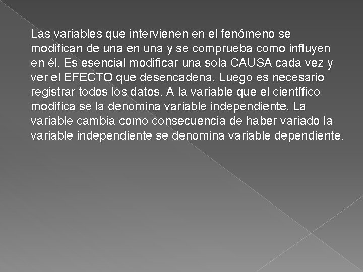 Las variables que intervienen en el fenómeno se modifican de una en una y