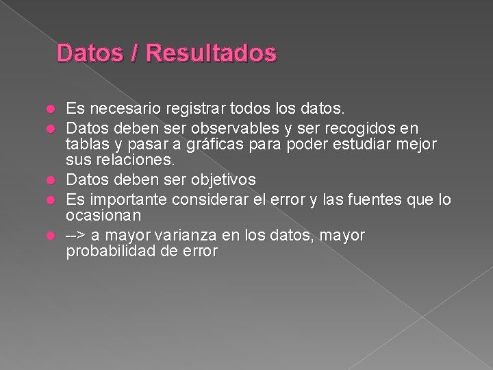 Datos / Resultados Es necesario registrar todos los datos. Datos deben ser observables y