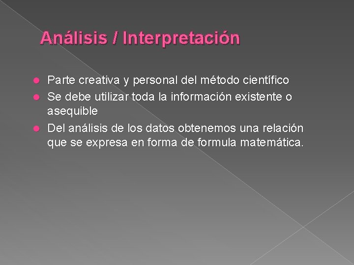 Análisis / Interpretación Parte creativa y personal del método científico l Se debe utilizar