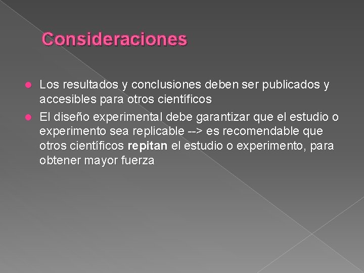 Consideraciones Los resultados y conclusiones deben ser publicados y accesibles para otros científicos l