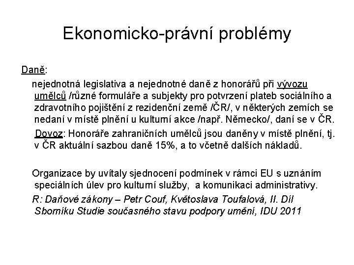 Ekonomicko-právní problémy Daně: nejednotná legislativa a nejednotné daně z honorářů při vývozu umělců /různé