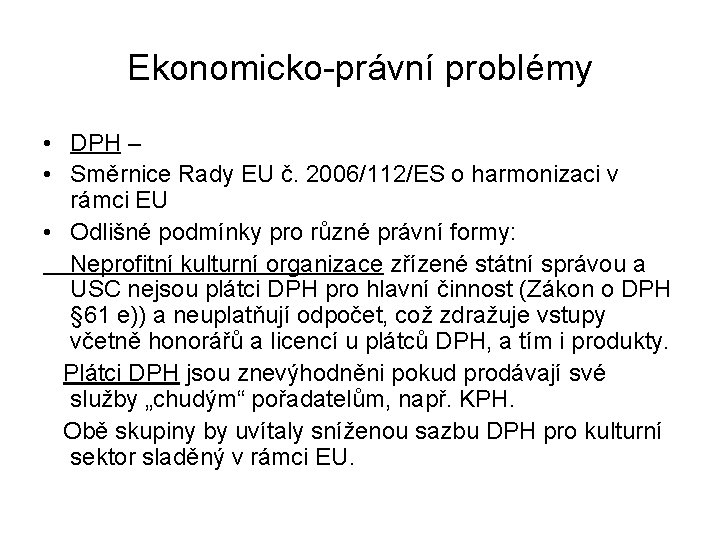 Ekonomicko-právní problémy • DPH – • Směrnice Rady EU č. 2006/112/ES o harmonizaci v