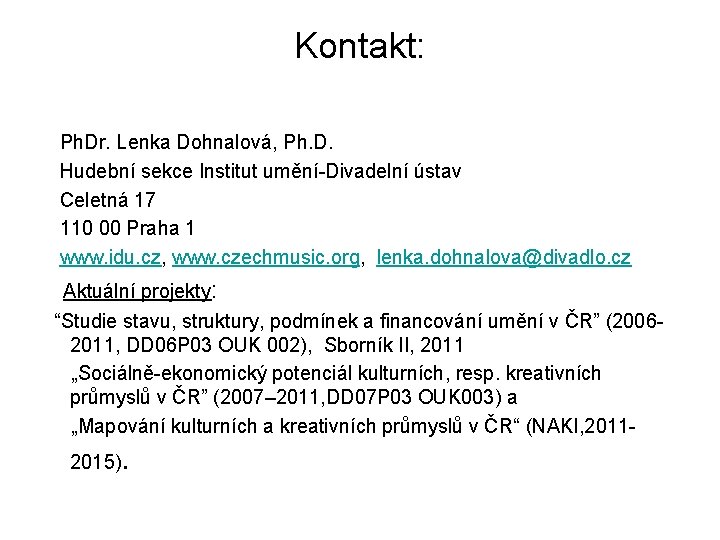 Kontakt: Ph. Dr. Lenka Dohnalová, Ph. D. Hudební sekce Institut umění-Divadelní ústav Celetná 17
