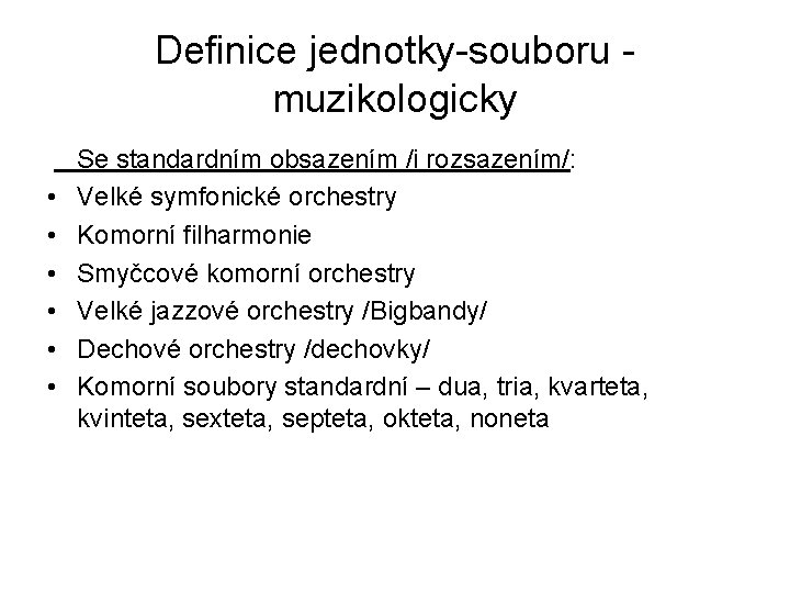 Definice jednotky-souboru muzikologicky • • • Se standardním obsazením /i rozsazením/: Velké symfonické orchestry