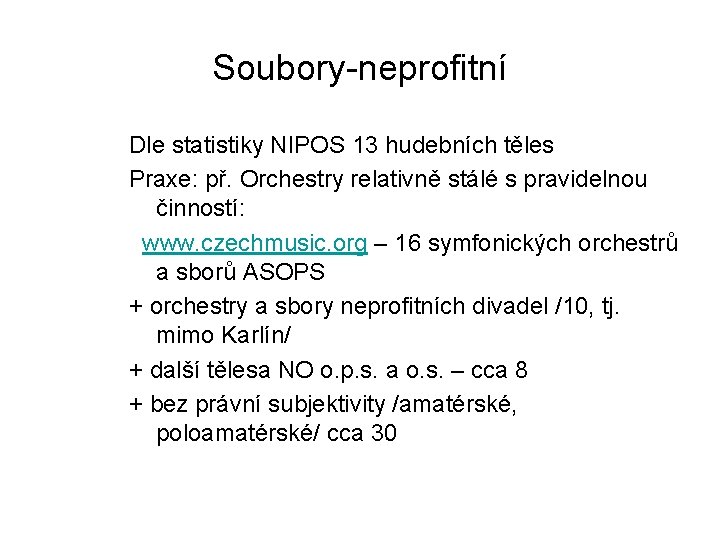 Soubory-neprofitní Dle statistiky NIPOS 13 hudebních těles Praxe: př. Orchestry relativně stálé s pravidelnou