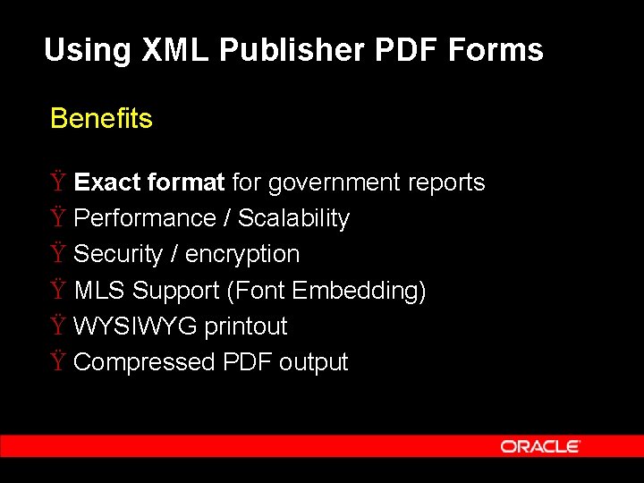 Using XML Publisher PDF Forms Benefits Ÿ Exact format for government reports Ÿ Performance