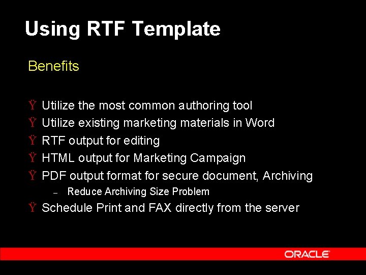 Using RTF Template Benefits Ÿ Ÿ Ÿ Utilize the most common authoring tool Utilize