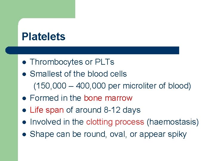 Platelets l l l Thrombocytes or PLTs Smallest of the blood cells (150, 000