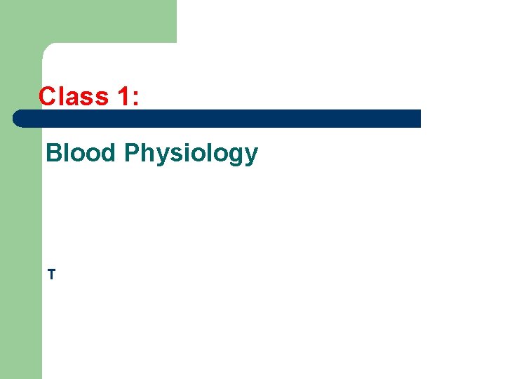 Class 1: Blood Physiology T 