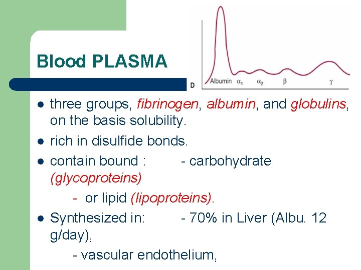 Blood PLASMA l l three groups, fibrinogen, albumin, and globulins, on the basis solubility.