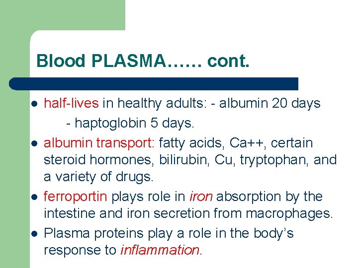 Blood PLASMA…… cont. l l half-lives in healthy adults: - albumin 20 days -