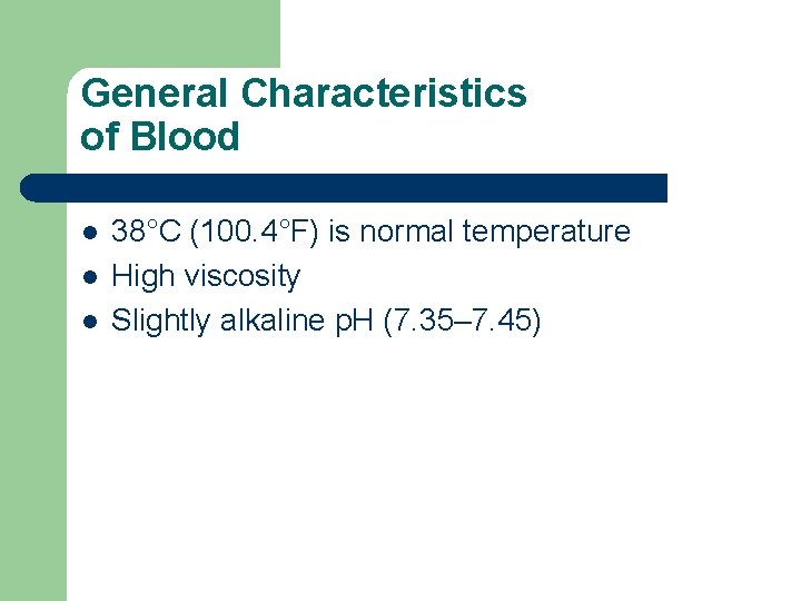 General Characteristics of Blood l l l 38°C (100. 4°F) is normal temperature High