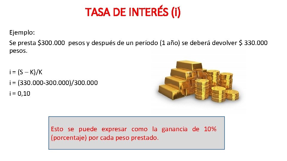 TASA DE INTERÉS (i) Ejemplo: Se presta $300. 000 pesos y después de un