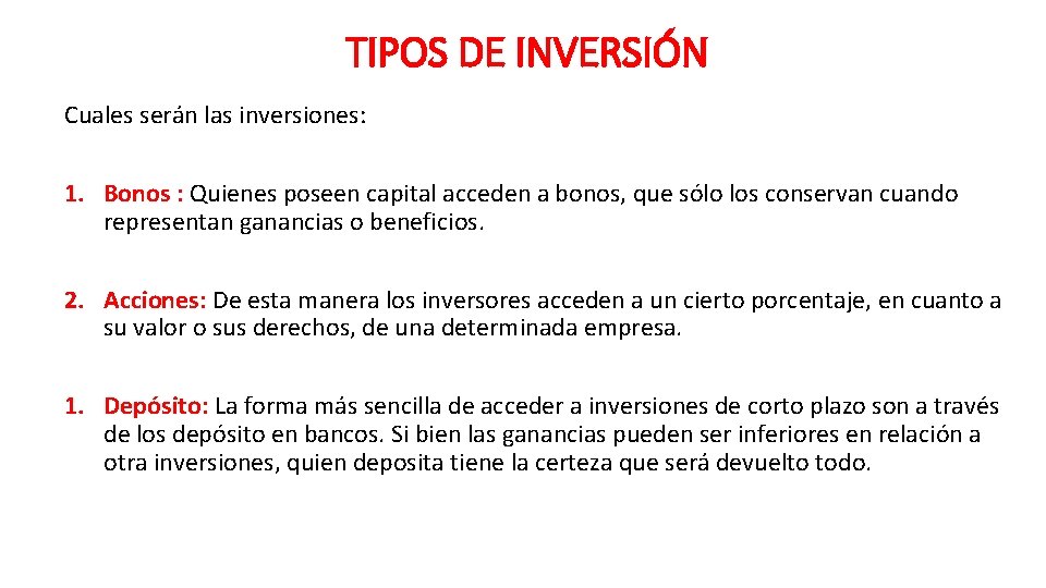 TIPOS DE INVERSIÓN Cuales serán las inversiones: 1. Bonos : Quienes poseen capital acceden