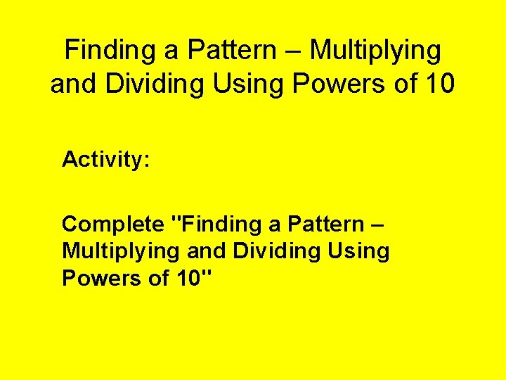 Finding a Pattern – Multiplying and Dividing Using Powers of 10 Activity: Complete "Finding