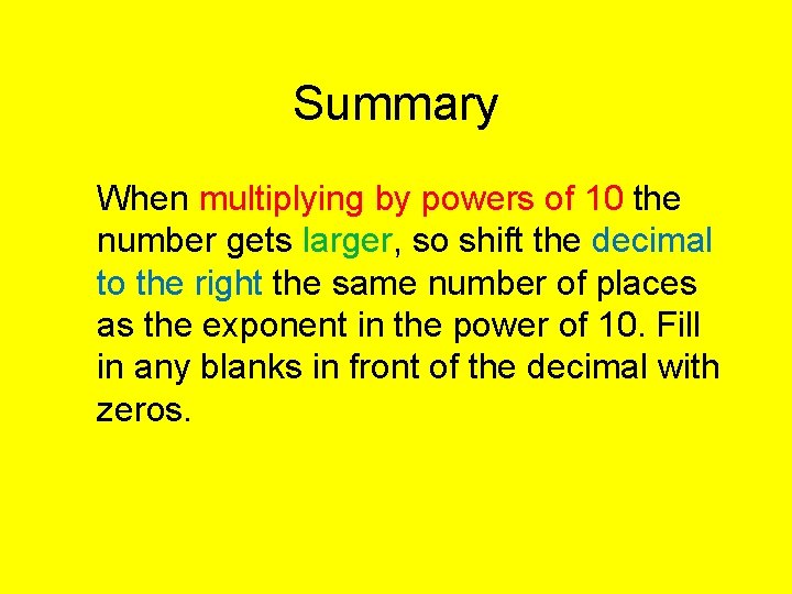 Summary When multiplying by powers of 10 the number gets larger, so shift the