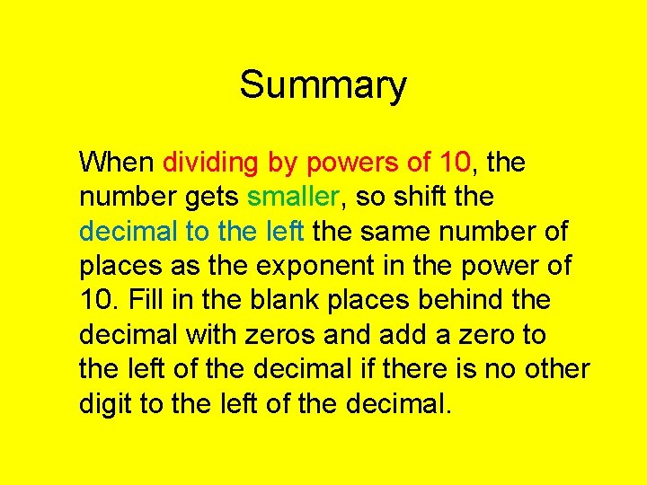 Summary When dividing by powers of 10, the number gets smaller, so shift the
