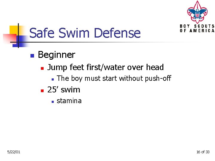 Safe Swim Defense n Beginner n Jump feet first/water over head n n 25’