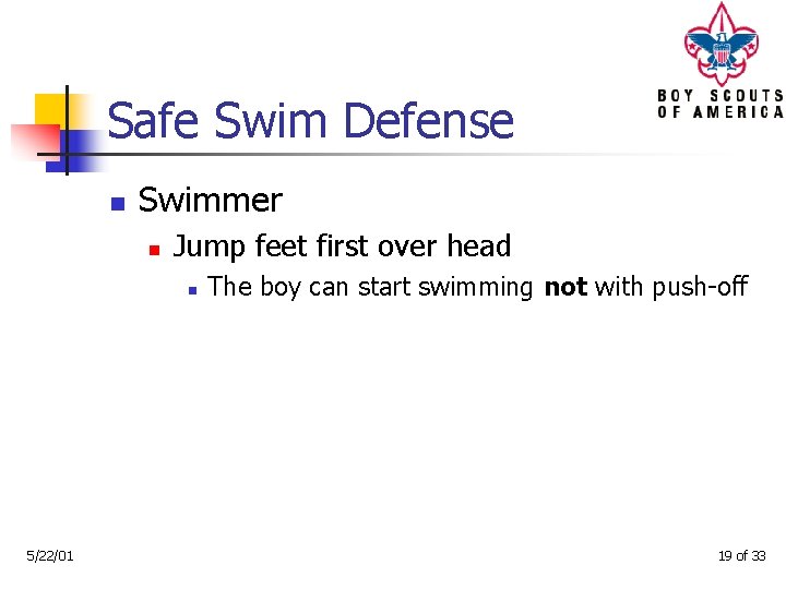 Safe Swim Defense n Swimmer n Jump feet first over head n 5/22/01 The